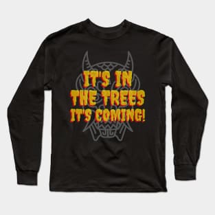 It's in the trees. Long Sleeve T-Shirt